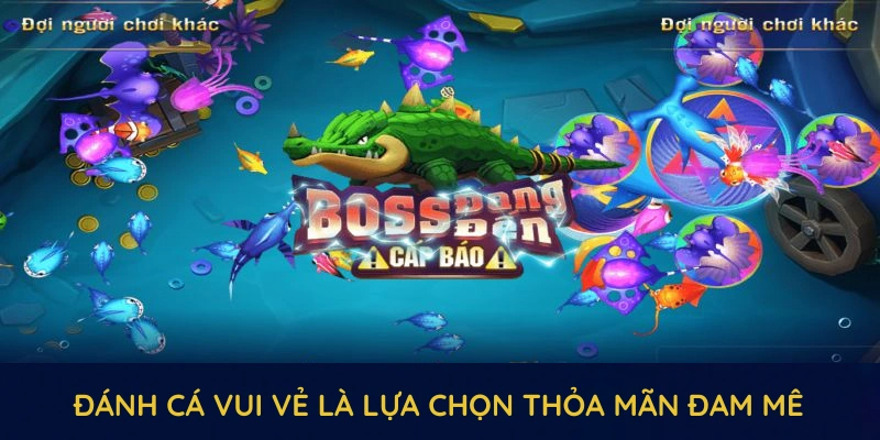 Đánh cá vui vẻ là lựa chọn thỏa mãn đam mê săn cá hàng đầu trong năm 2025