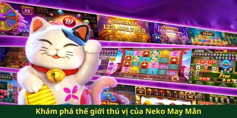 Neko May Mắn QQ88 - Trải Nghiệm Game Nổ Hũ Siêu Độc Đáo 1 Khám phá thế giới thú vị của Neko May Mắn