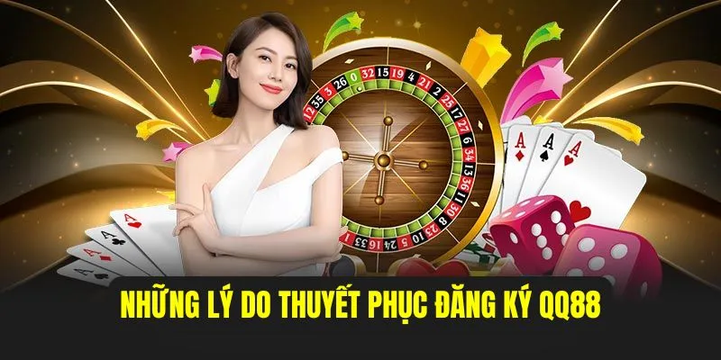Những ưu điểm nổi bật bạn không thể bỏ qua khi đăng ký QQ88